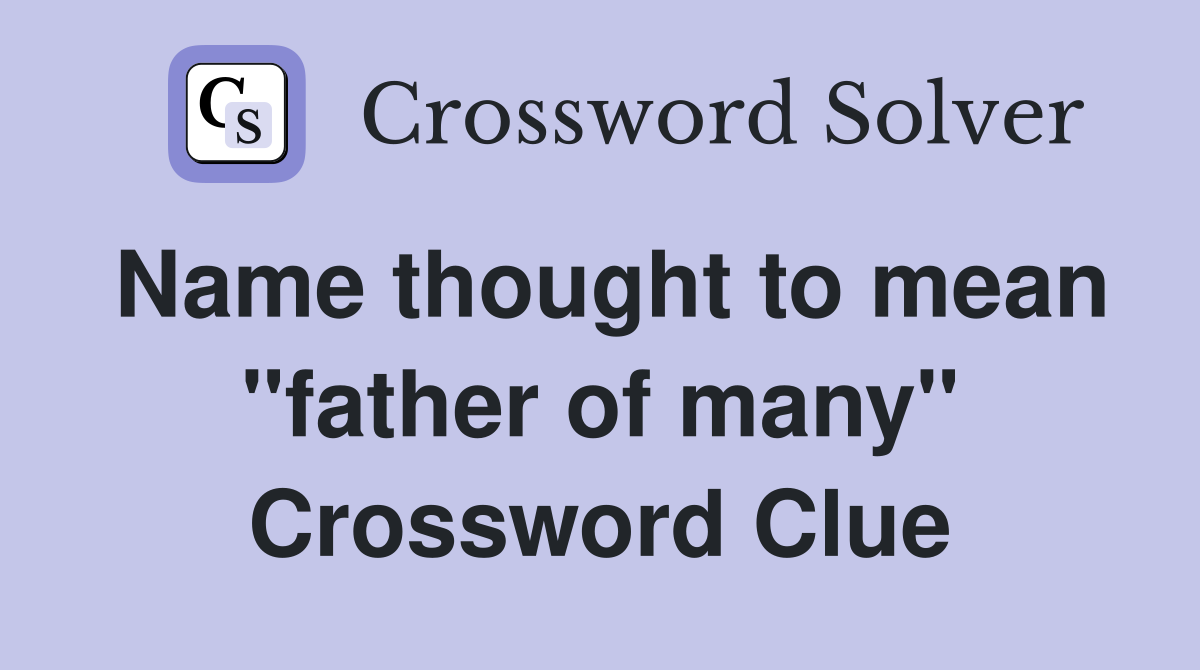 Name thought to mean "father of many" Crossword Clue