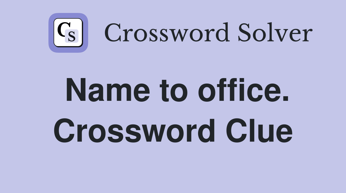 Name to office. Crossword Clue