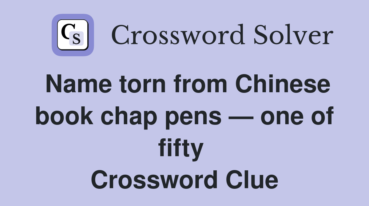 Name torn from Chinese book chap pens — one of fifty  Crossword Clue