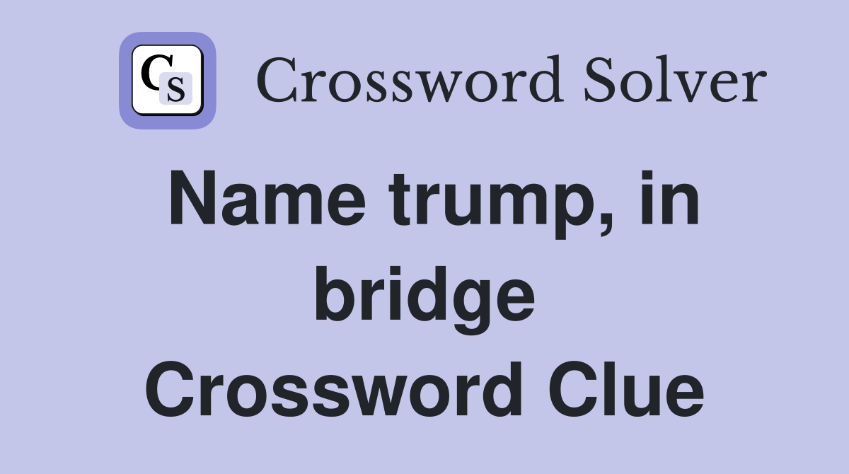 Name trump, in bridge Crossword Clue