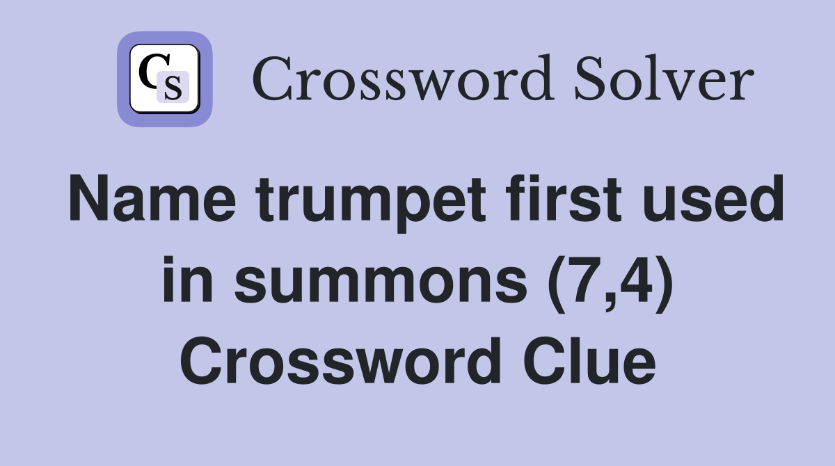 Name trumpet first used in summons (7,4) Crossword Clue