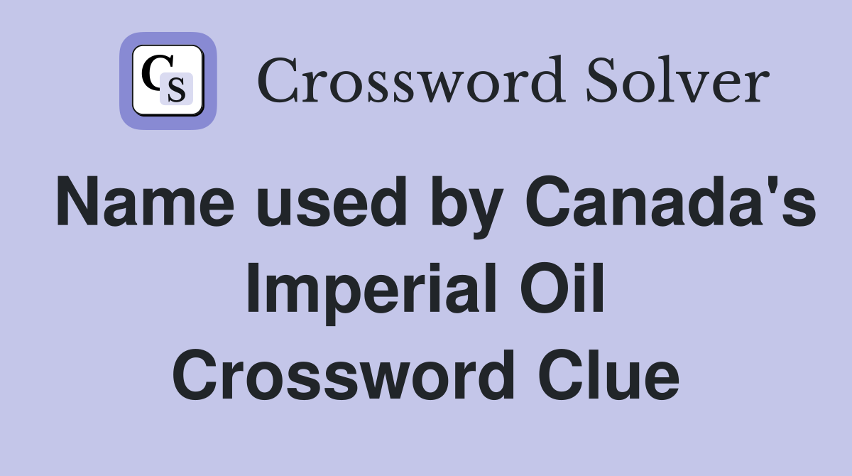 Name used by Canada's Imperial Oil Crossword Clue