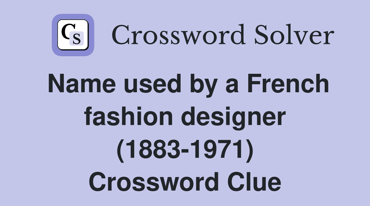 Name used by a French fashion designer (1883-1971) Crossword Clue