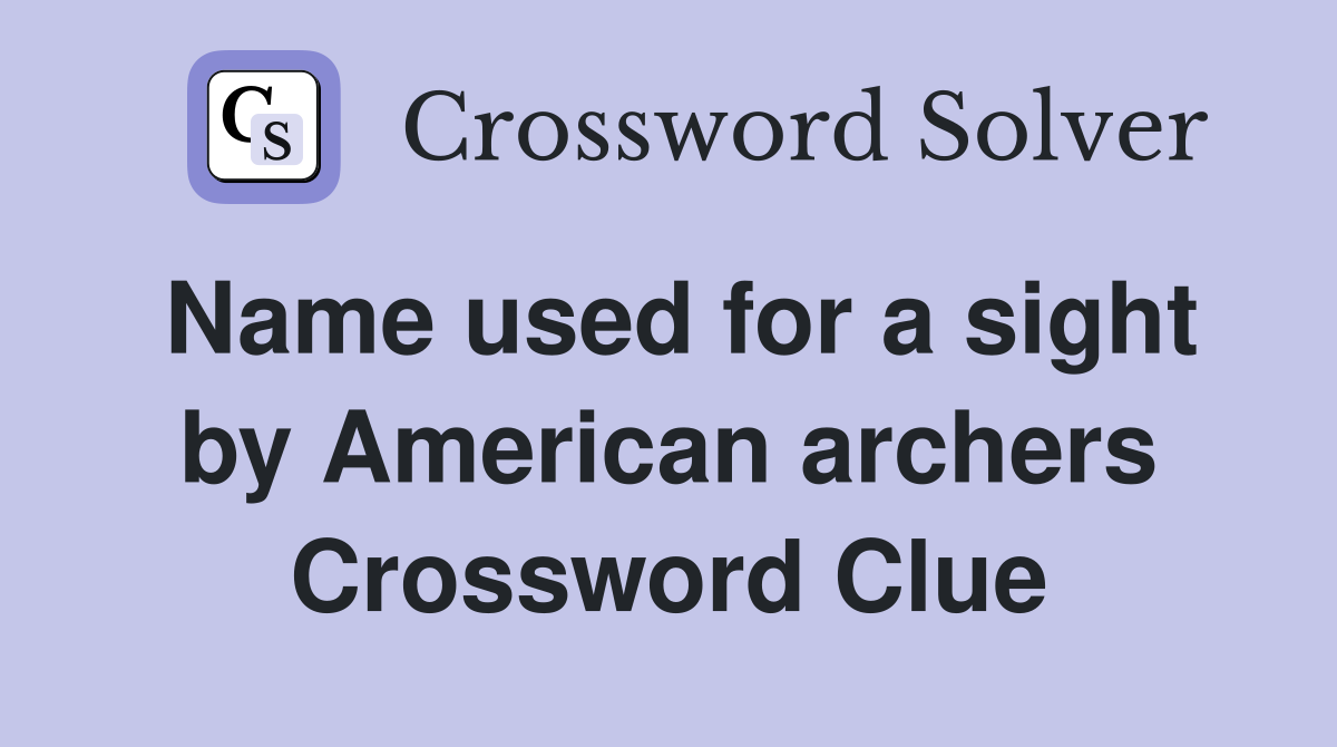 Name used for a sight by American archers Crossword Clue