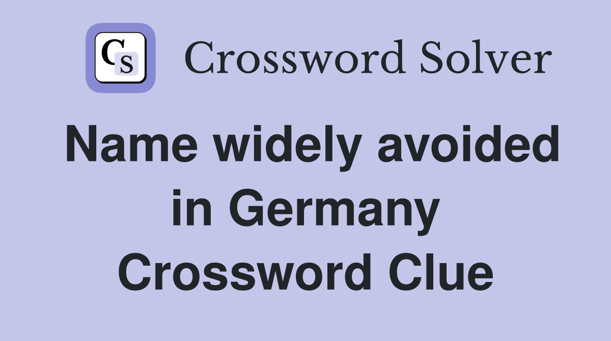 Name widely avoided in Germany Crossword Clue