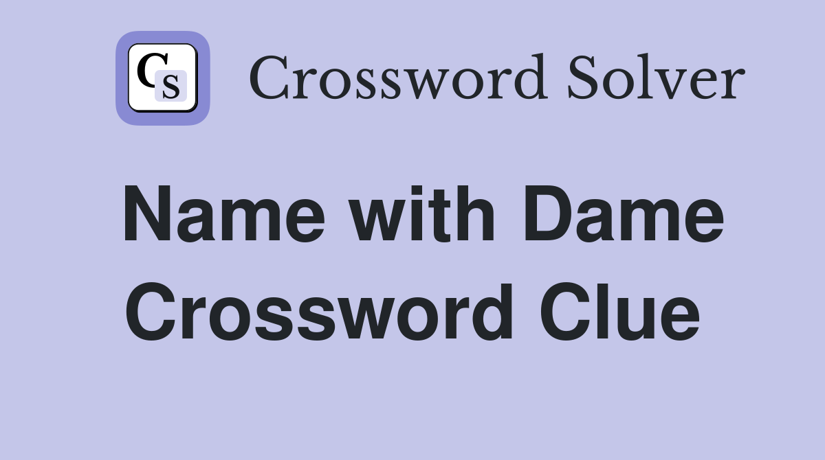 Name with Dame Crossword Clue