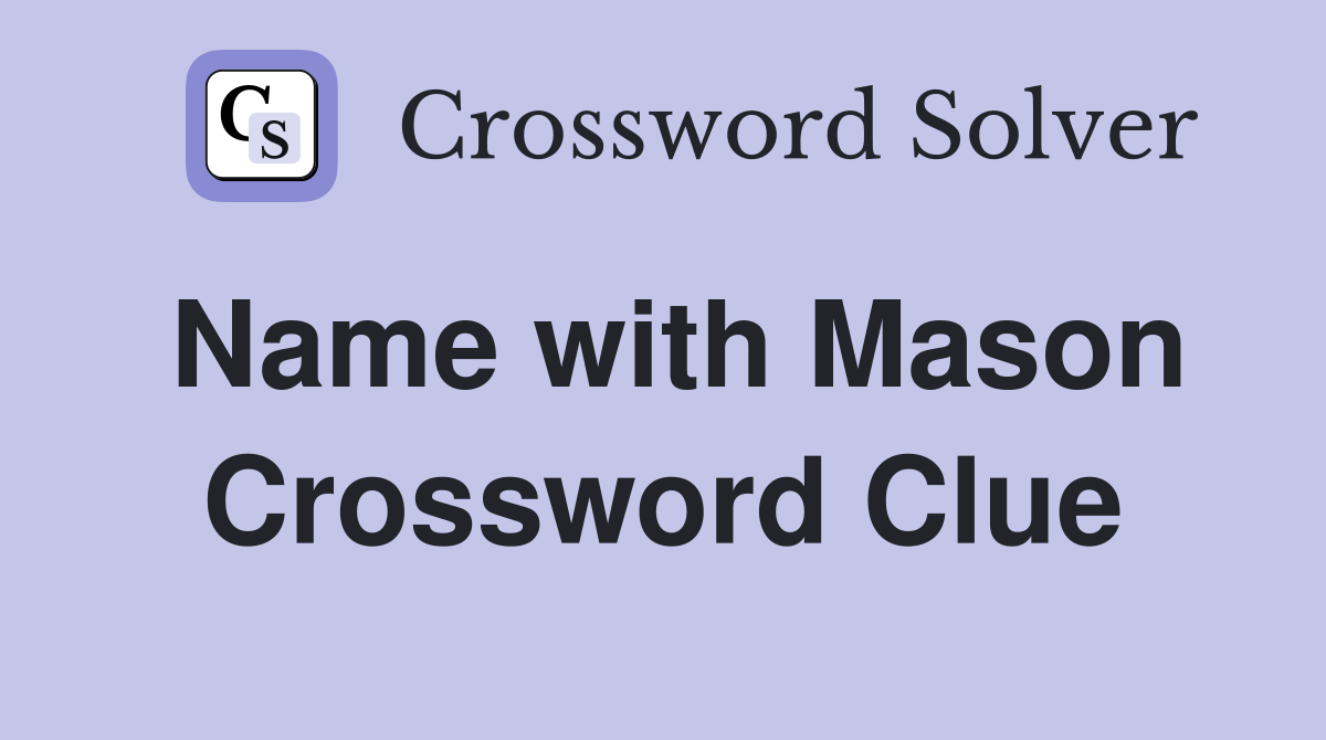 Name with Mason Crossword Clue