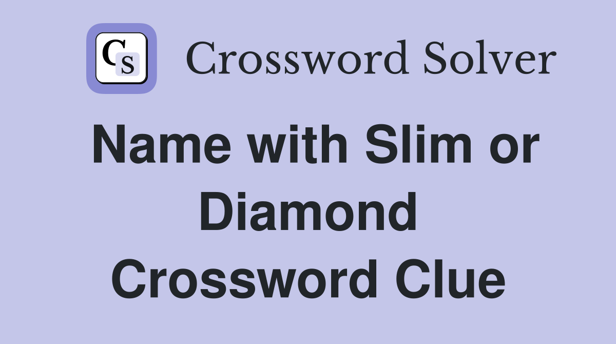 Name with Slim or Diamond Crossword Clue
