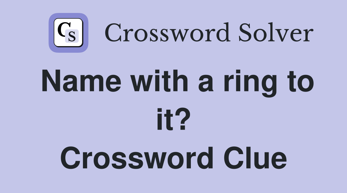 Name with a ring to it? Crossword Clue