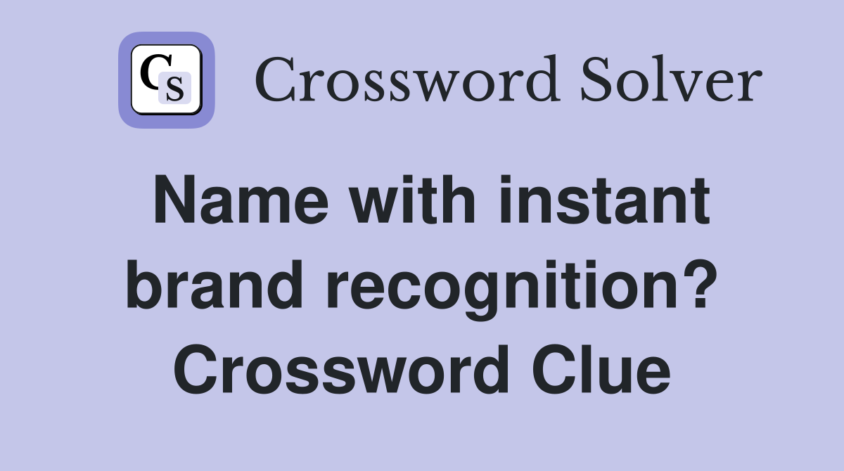 Name with instant brand recognition? Crossword Clue