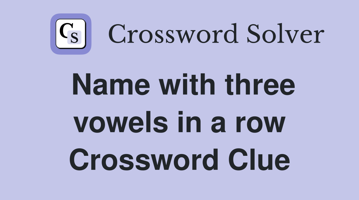 Name with three vowels in a row Crossword Clue