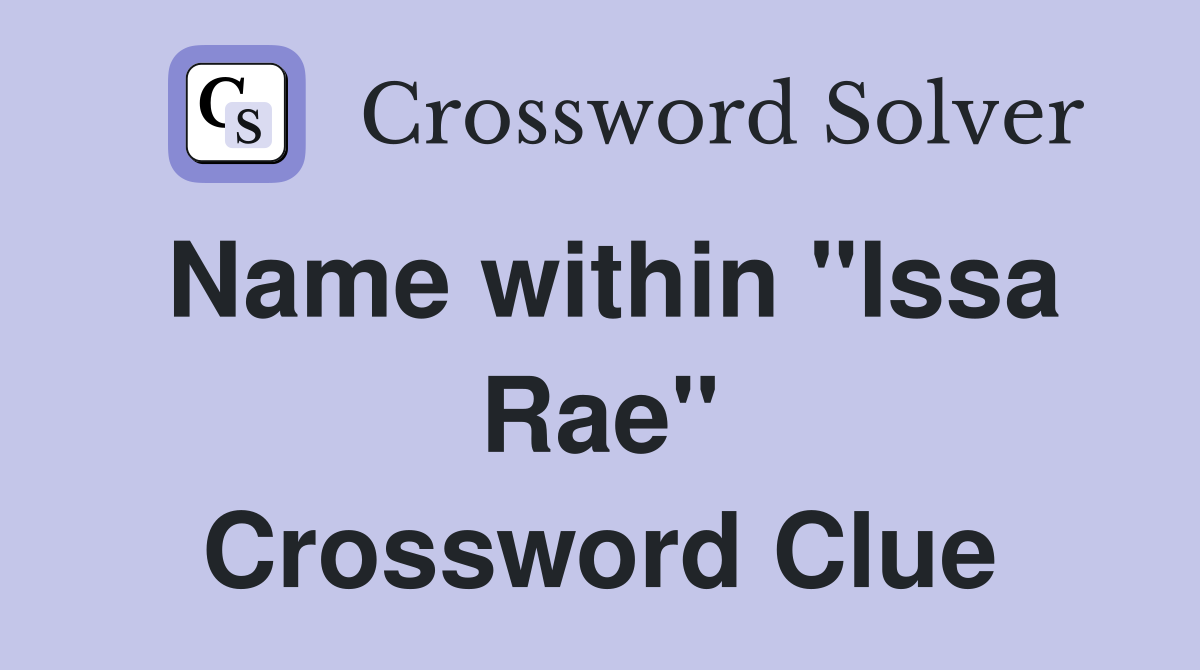 Name within "Issa Rae" Crossword Clue