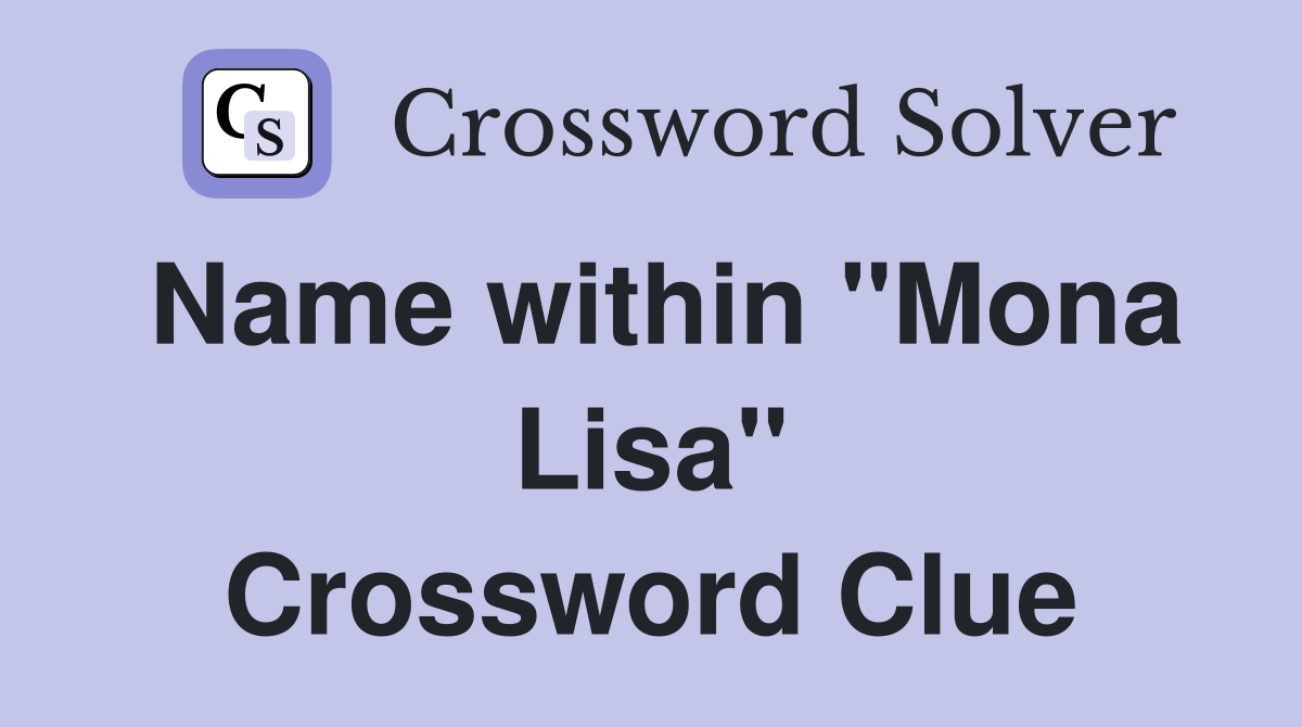 Name within "Mona Lisa" Crossword Clue