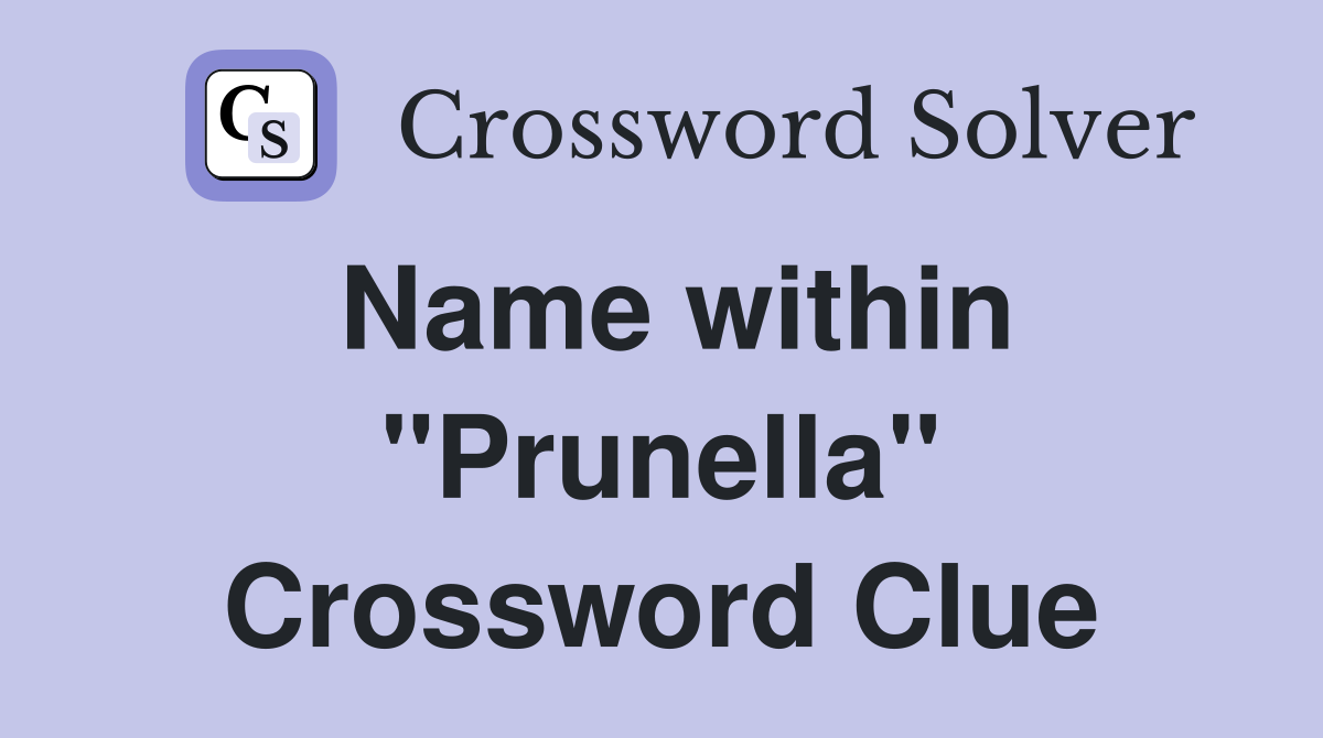 Name within "Prunella" Crossword Clue