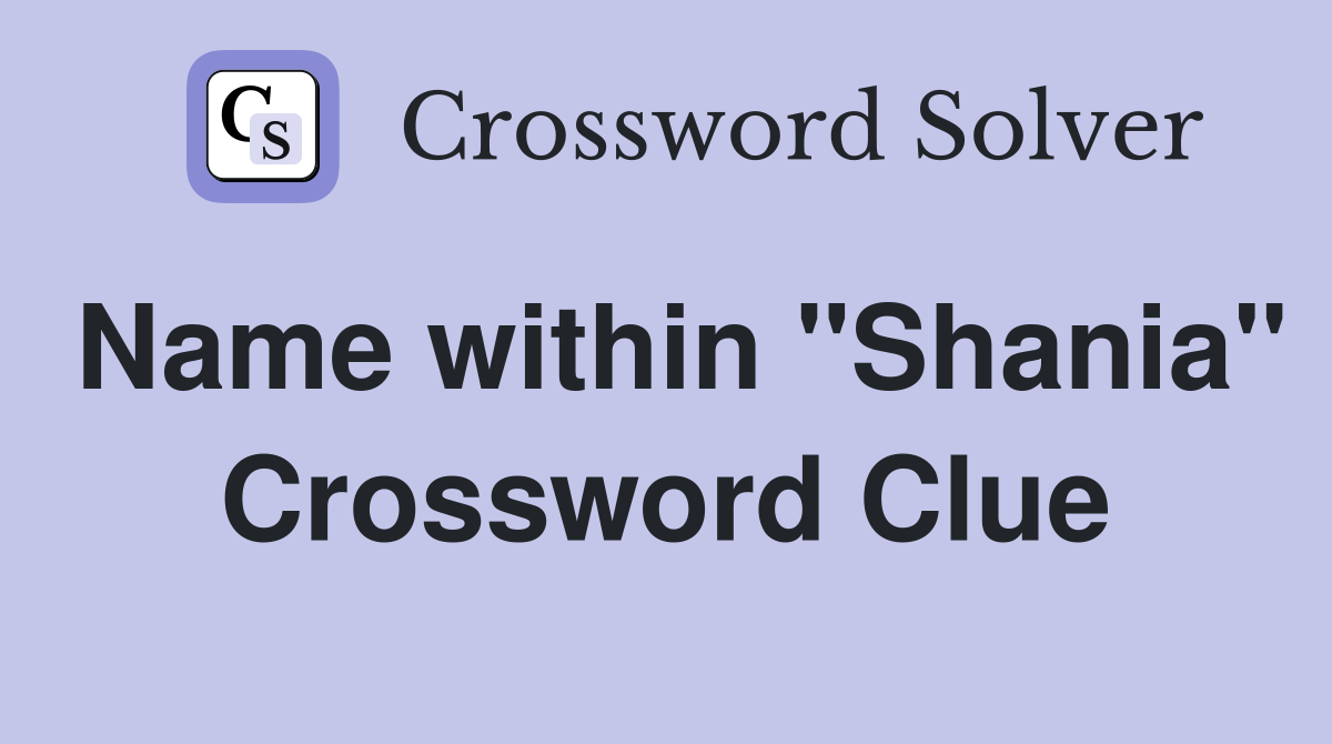 Name within "Shania" Crossword Clue