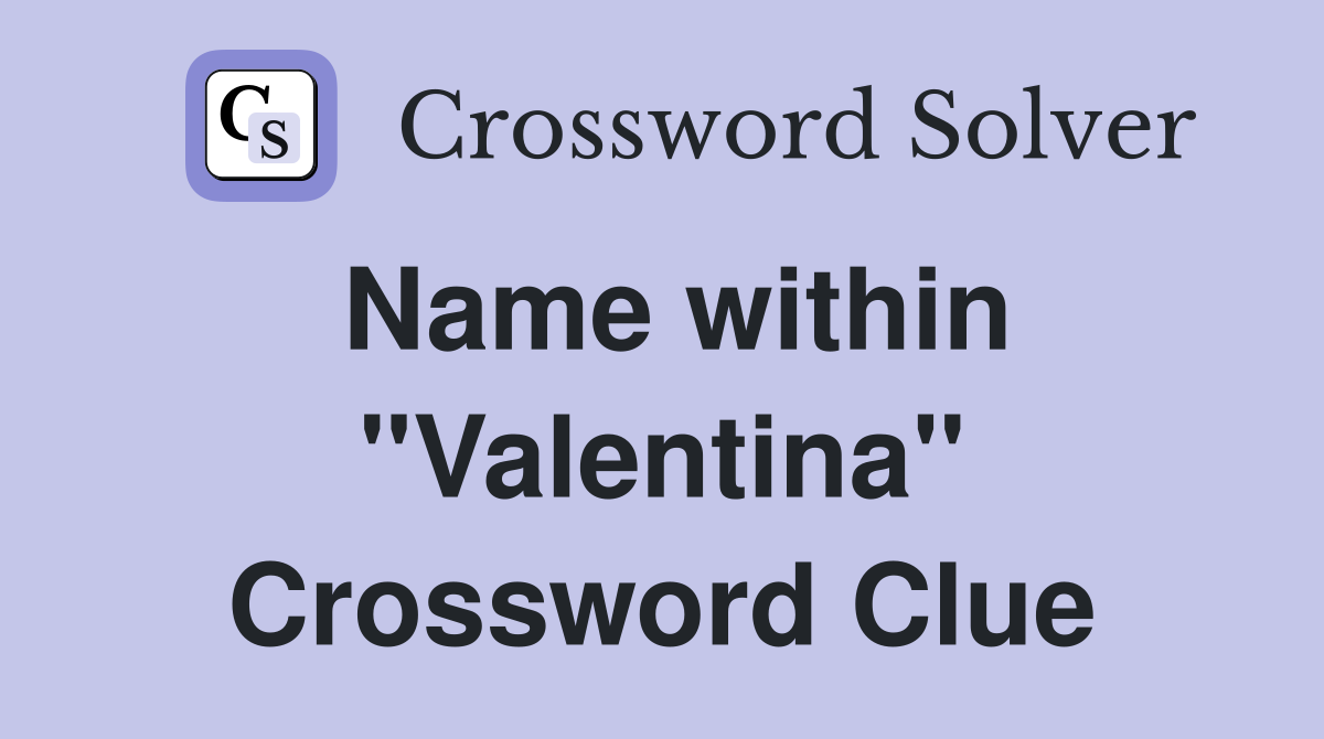Name within "Valentina" Crossword Clue