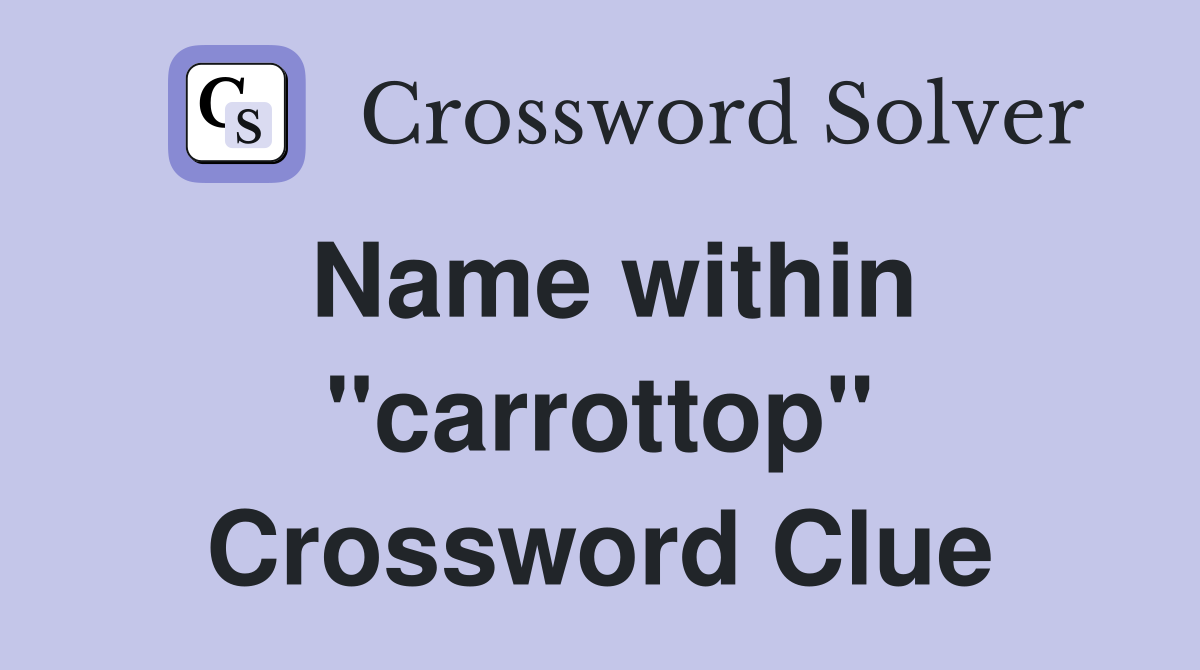 Name within "carrottop" Crossword Clue