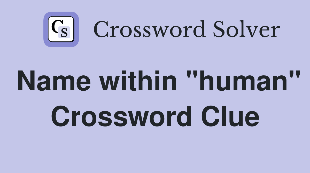 Name within "human" Crossword Clue