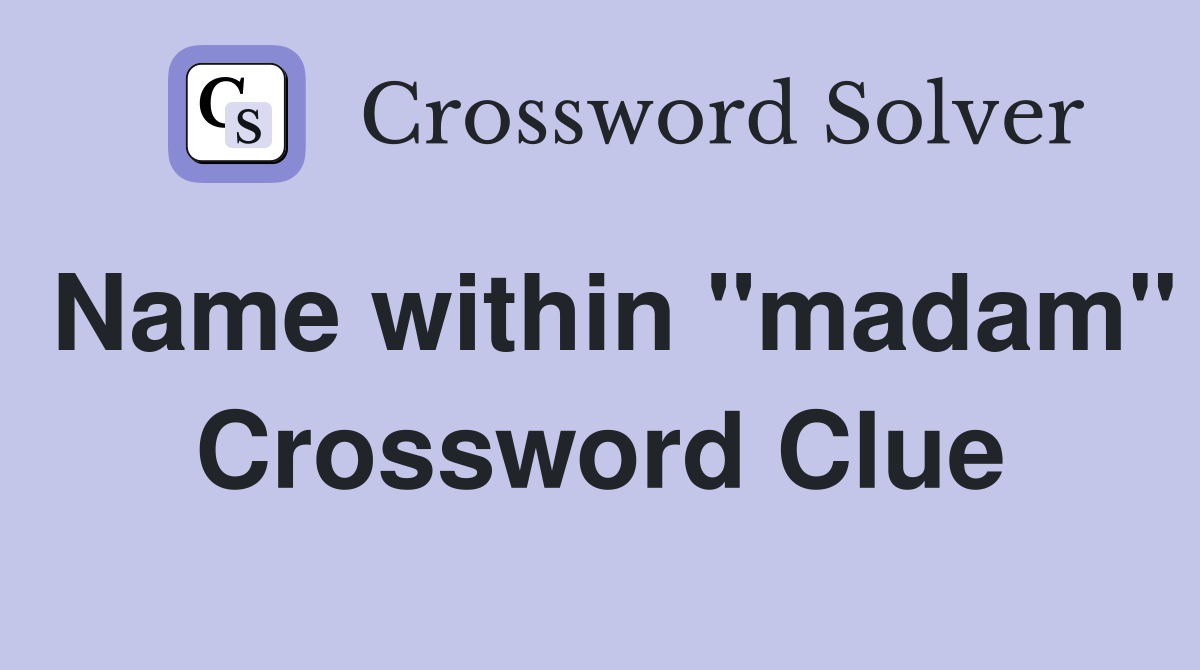 Name within "madam" Crossword Clue