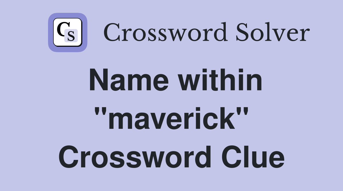 Name within "maverick" Crossword Clue
