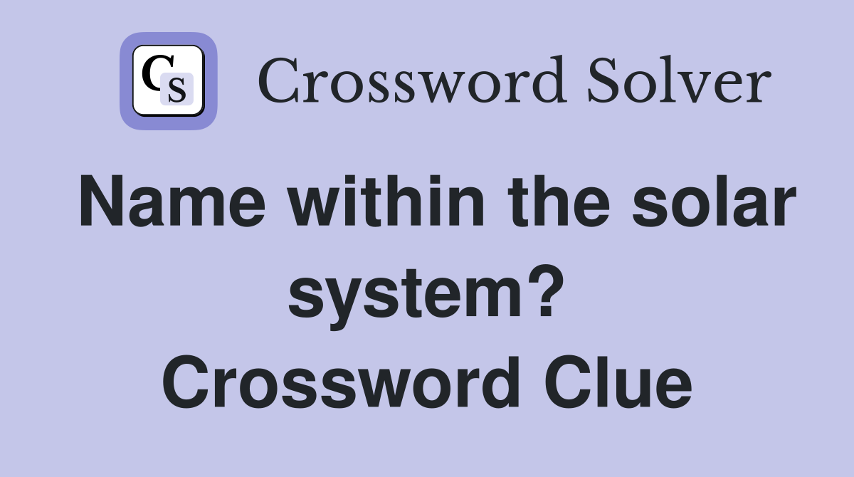 Name within the solar system? Crossword Clue