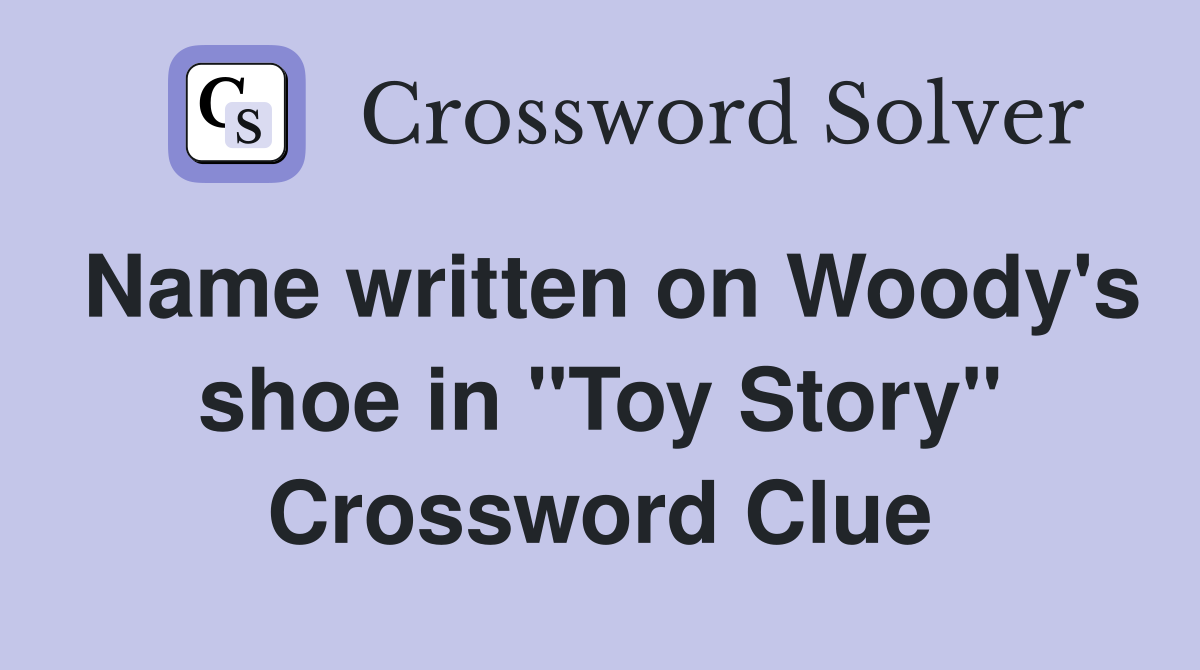 Name written on Woody's shoe in "Toy Story" Crossword Clue