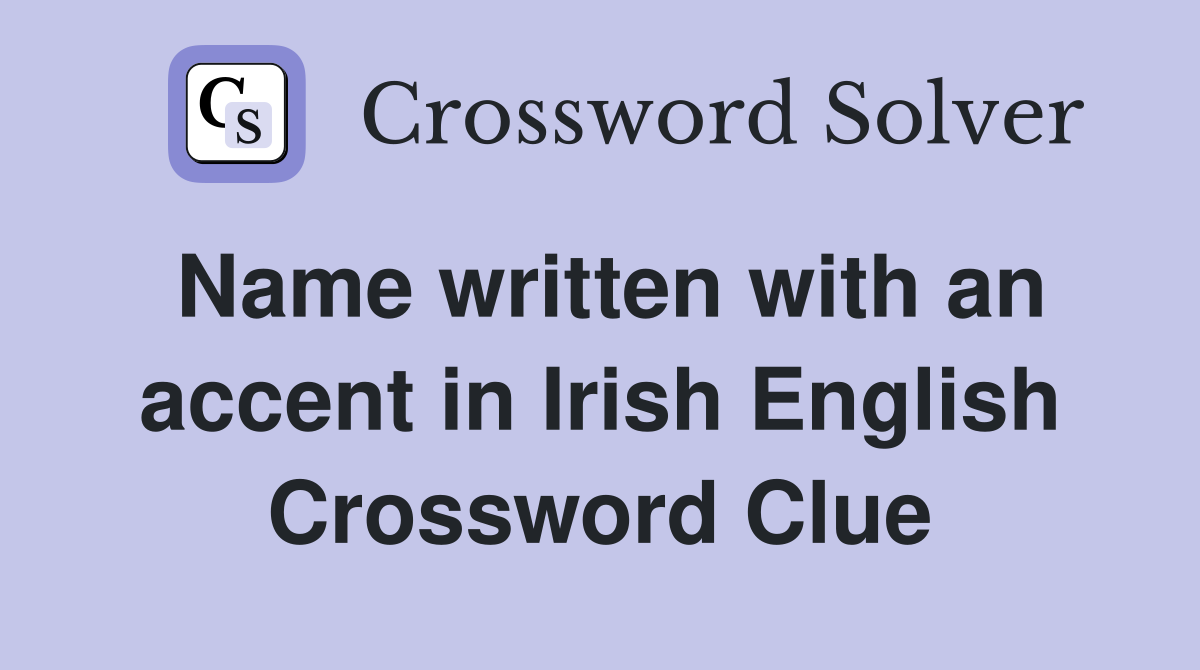 Name written with an accent in Irish English Crossword Clue