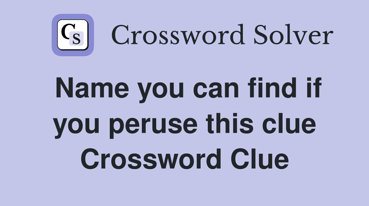 Name you can find if you peruse this clue Crossword Clue