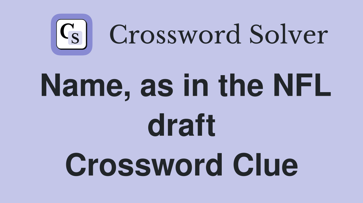 Name, as in the NFL draft Crossword Clue