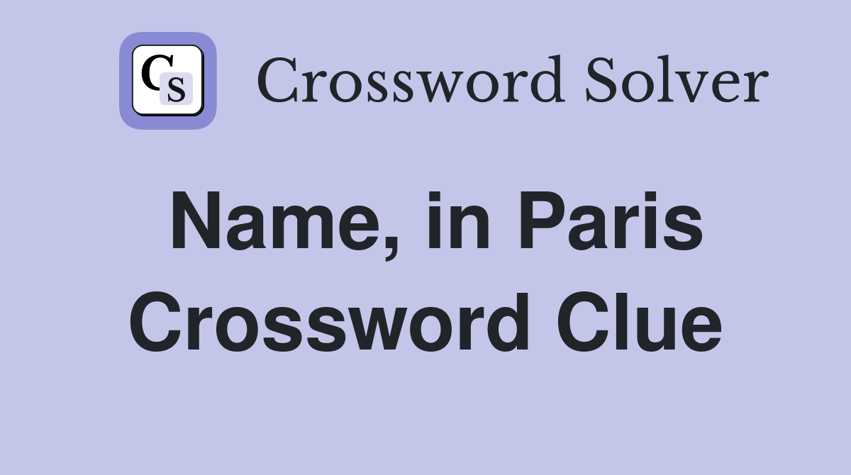 Name, in Paris Crossword Clue