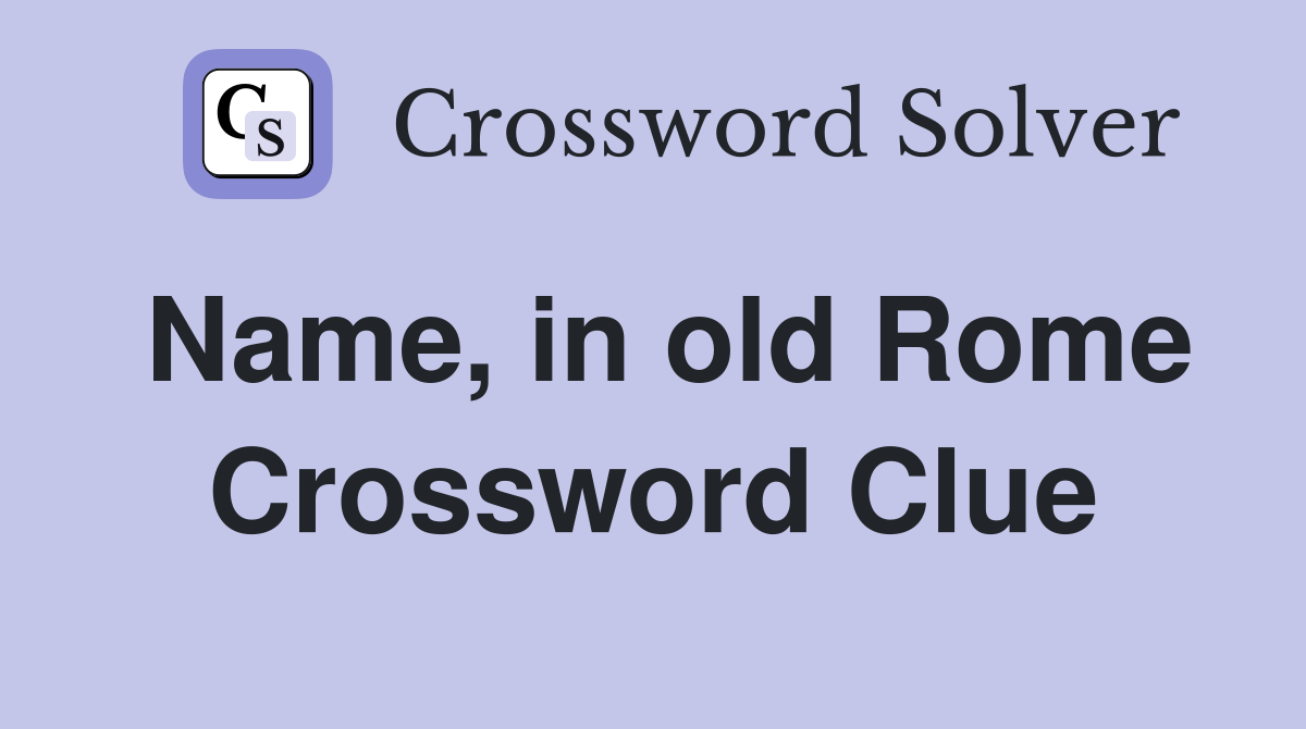 Name, in old Rome Crossword Clue