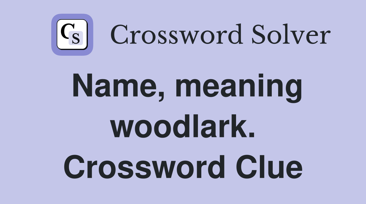 Name, meaning woodlark. Crossword Clue