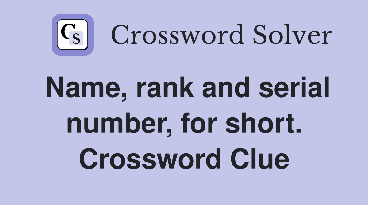 Name, rank and serial number, for short. Crossword Clue