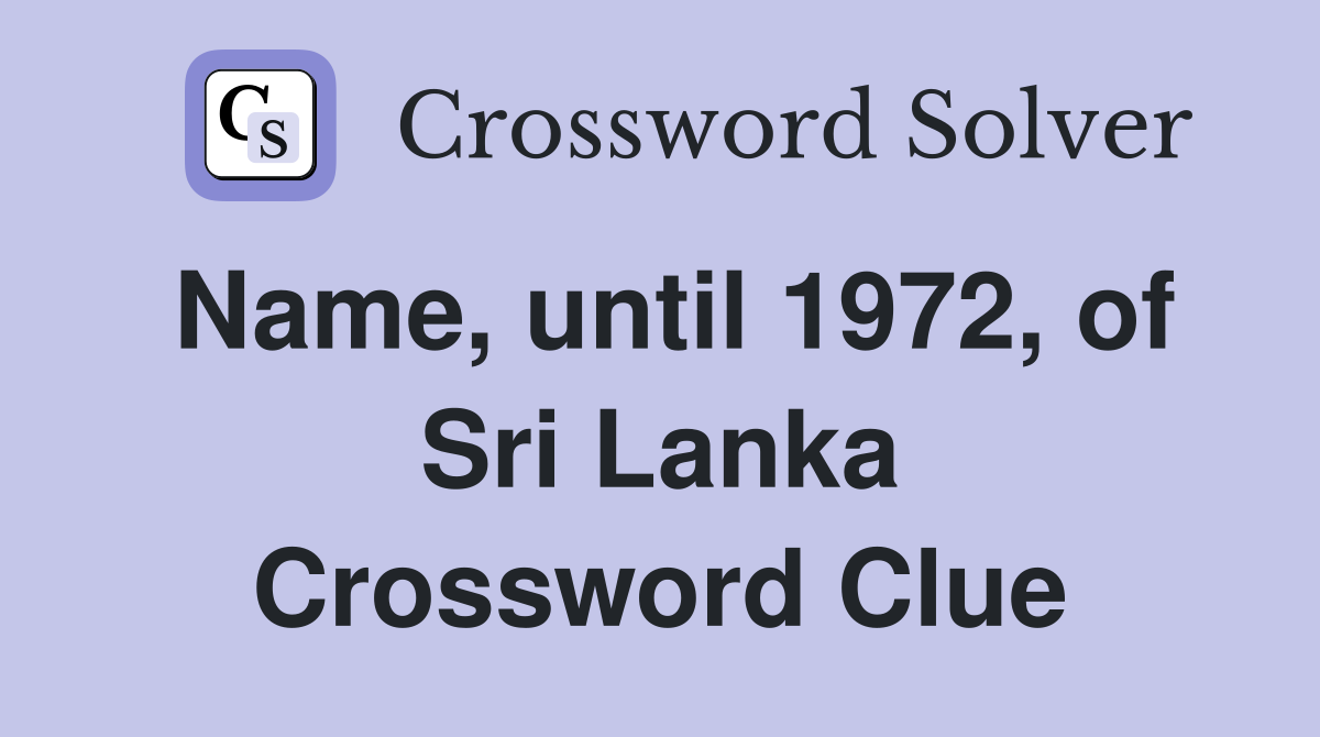 Name, until 1972, of Sri Lanka Crossword Clue