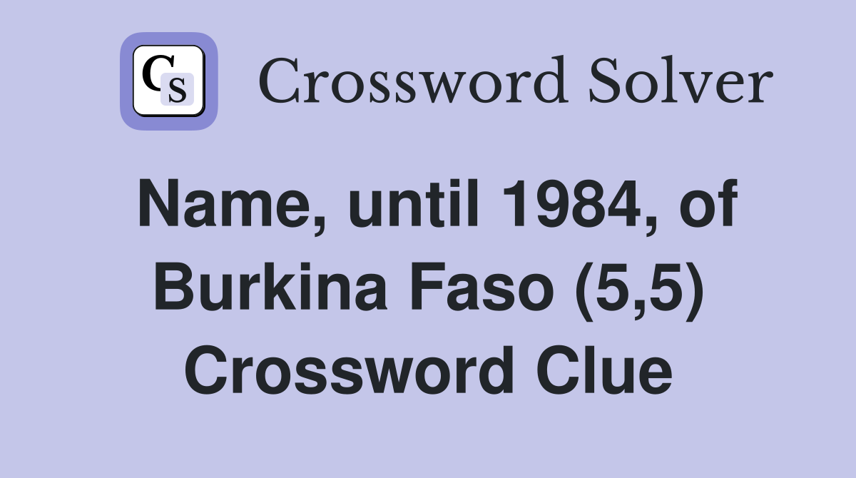 Name, until 1984, of Burkina Faso (5,5) Crossword Clue