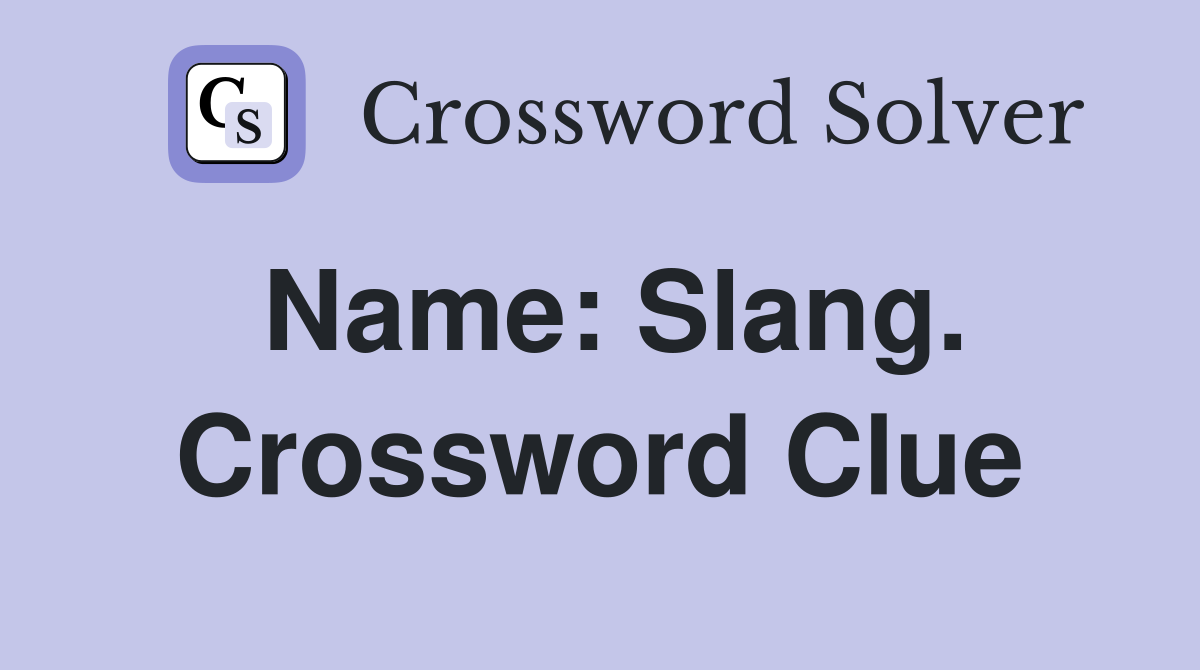 Name: Slang. Crossword Clue