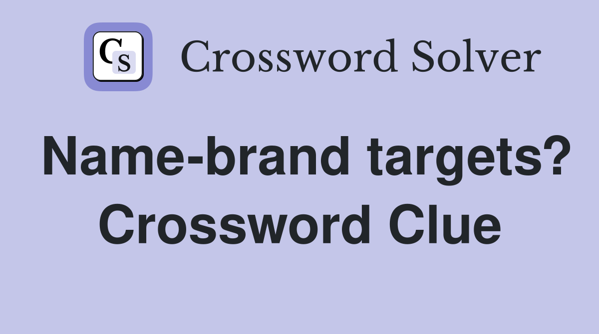 Name-brand targets? Crossword Clue