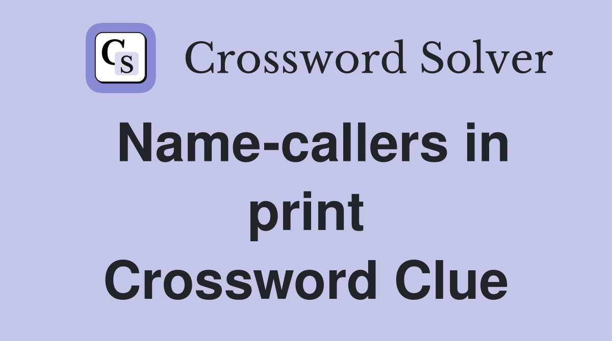 Name-callers in print Crossword Clue