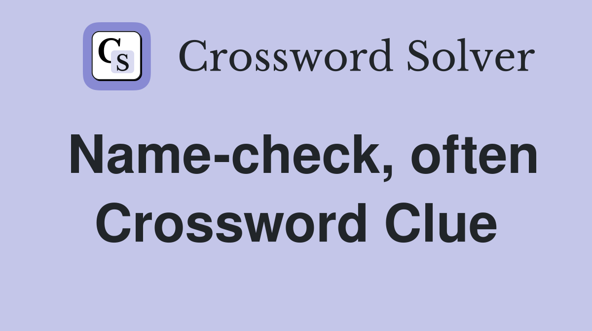 Name-check, often Crossword Clue