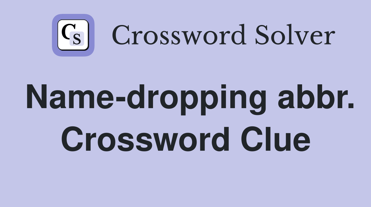 Name-dropping abbr. Crossword Clue