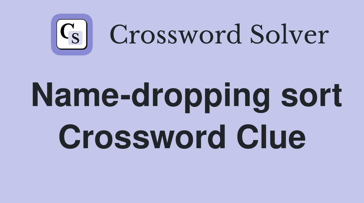 Name-dropping sort Crossword Clue