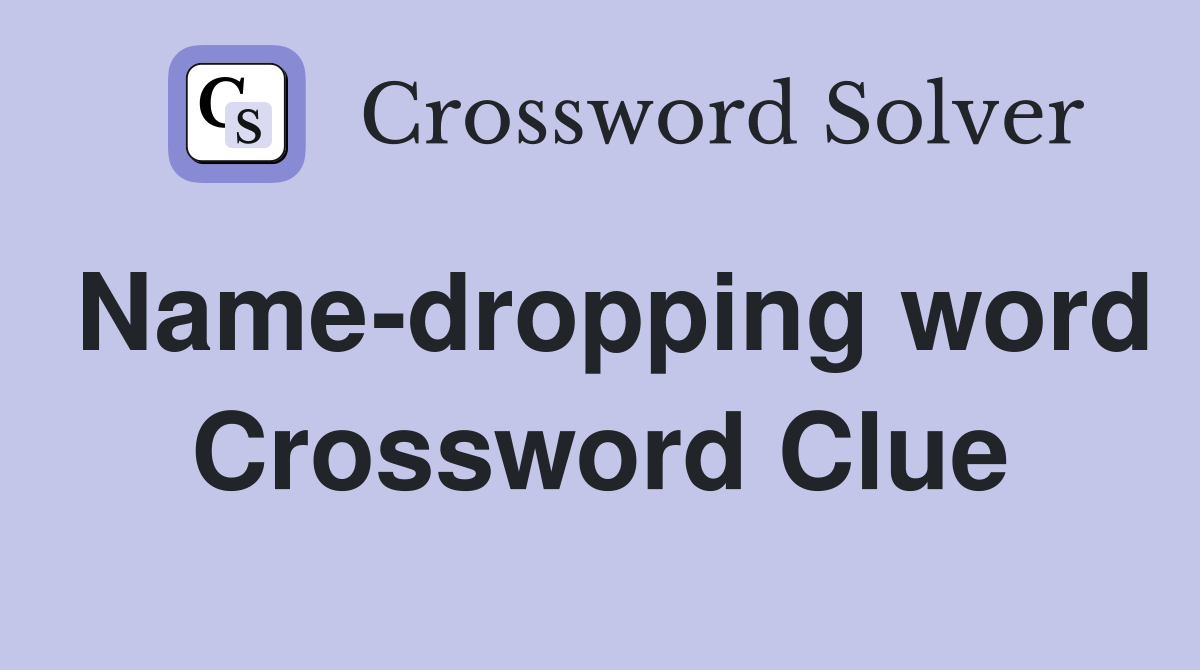 Name-dropping word Crossword Clue