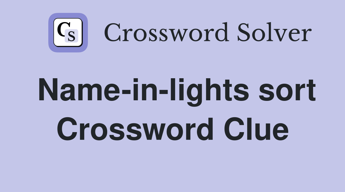 Name-in-lights sort Crossword Clue
