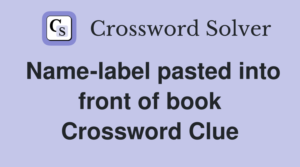 Name-label pasted into front of book Crossword Clue