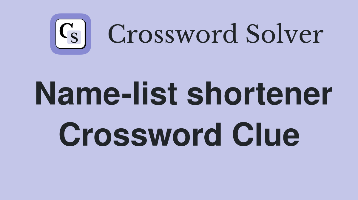 Name-list shortener Crossword Clue