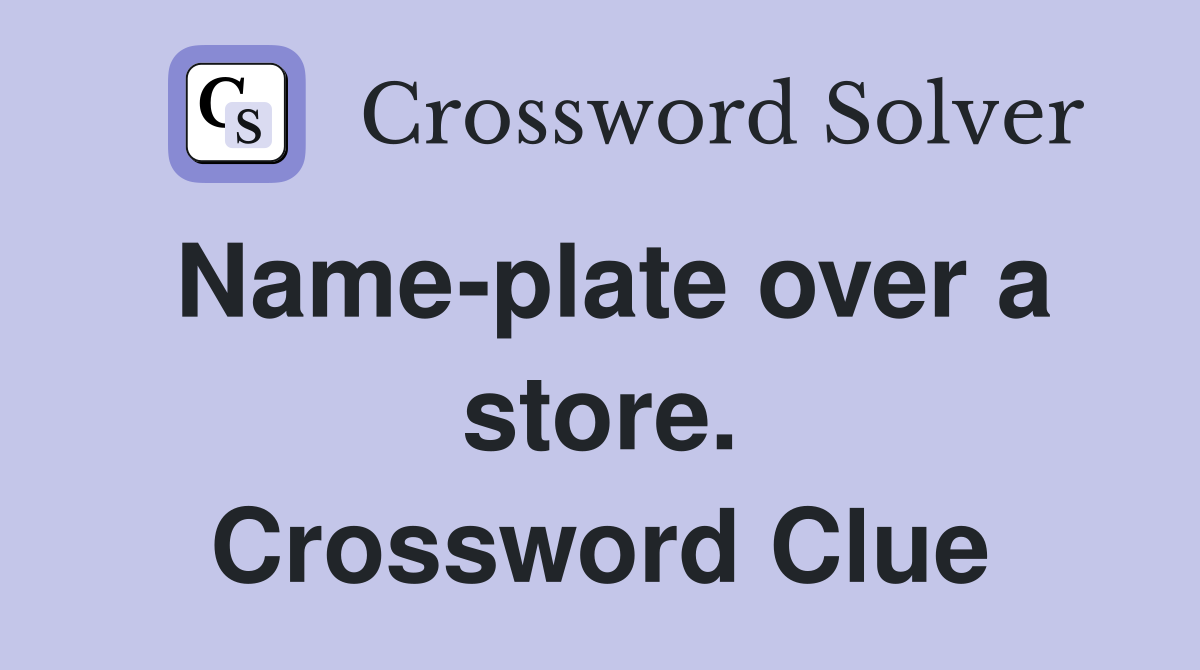 Name-plate over a store. Crossword Clue