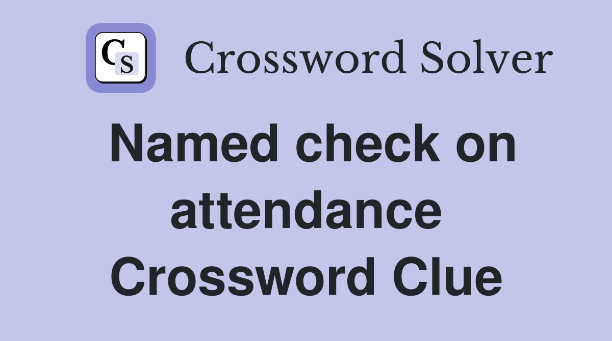 Named check on attendance Crossword Clue
