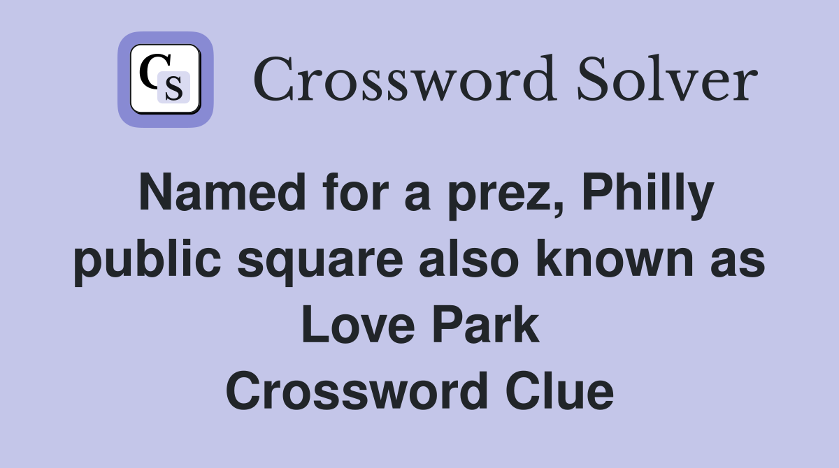 Named for a prez, Philly public square also known as Love Park Crossword Clue