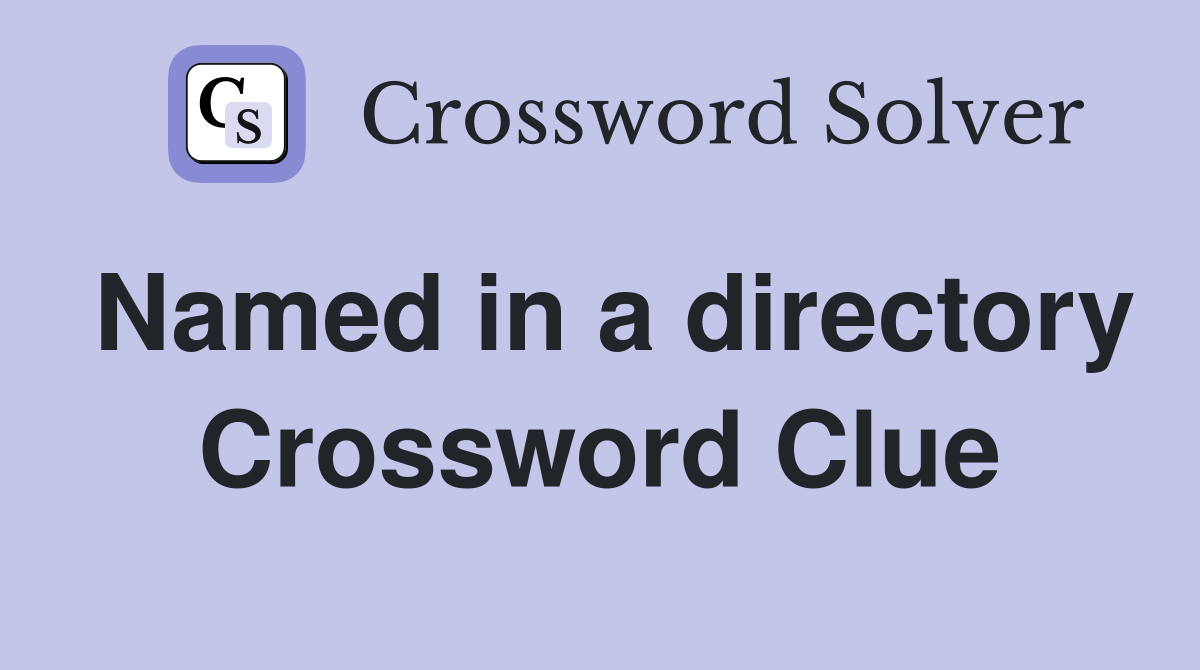 Named in a directory Crossword Clue