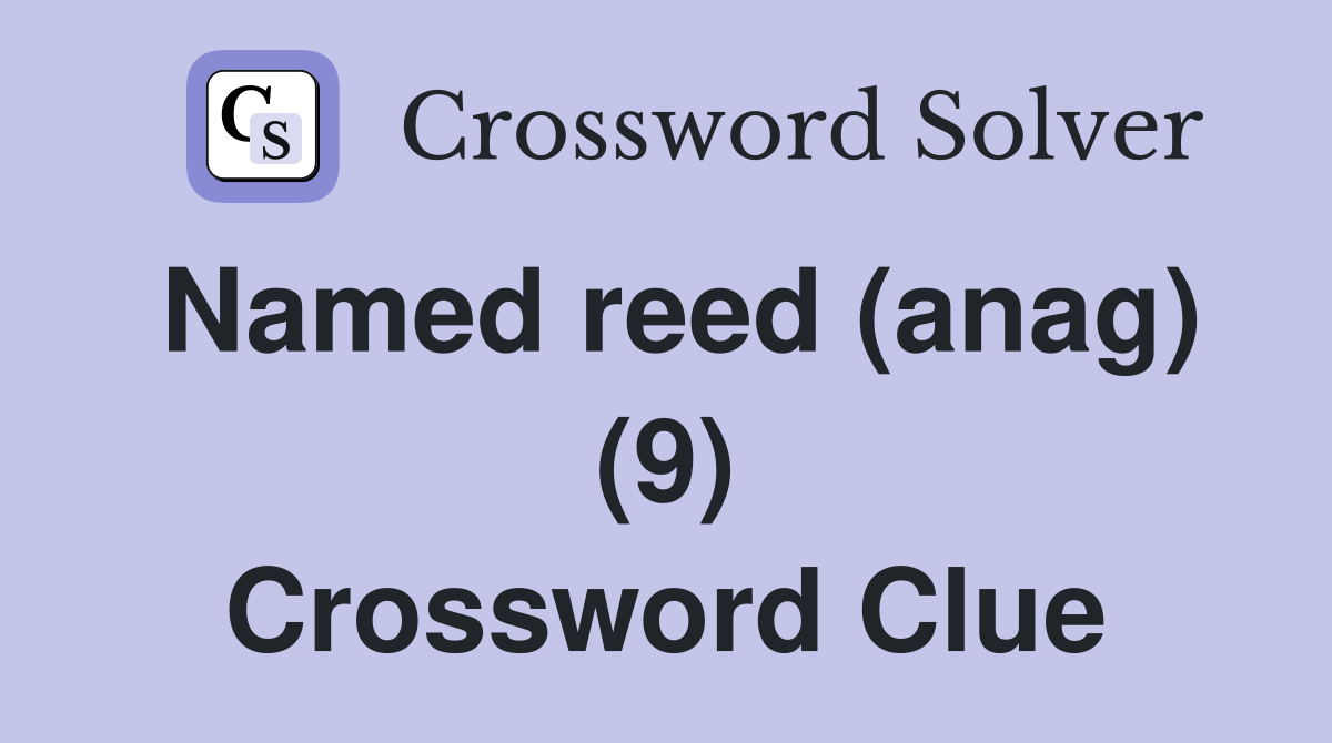 Named reed (anag) (9) Crossword Clue